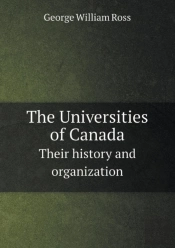 The Universities Of Canada Their History And Organization