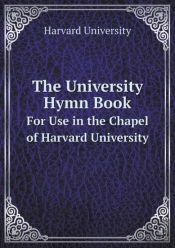 The University Hymn Book For Use In The Chapel Of Harvard University