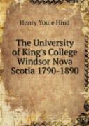 The University Of King'S College Windsor Nova Scotia 1790-1890