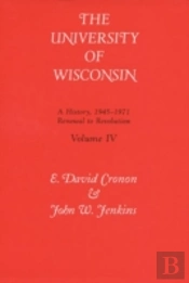 The University Of Wisconsin V. 4; Renewal To Revolution, 1945-71