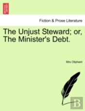 The Unjust Steward; Or, The Minister'S D