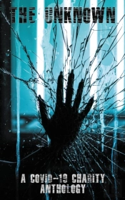 The Unknown: A Covid-19 Charity Antholog