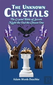 The Unknown Crystals: The Crystal Bible Of Secrets Night The Owl The Chosen One