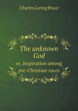 Bertrand.pt - The Unknown God Or, Inspiration Among Pre-Christian Races