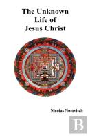 The Unknown Life Of Jesus Christ