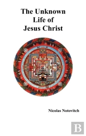 The Unknown Life Of Jesus Christ