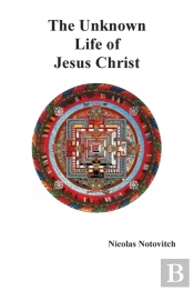 The Unknown Life Of Jesus Christ