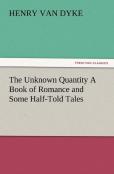 The Unknown Quantity A Book Of Romance And Some Half-Told Tales