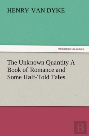 The Unknown Quantity A Book Of Romance And Some Half-Told Tales