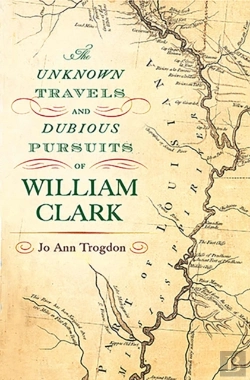 Bertrand.pt - The Unknown Travels And Dubious Pursuits Of William Clark Volume 1