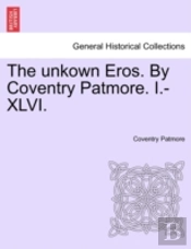 The Unkown Eros. By Coventry Patmore. I.