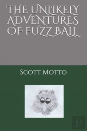 The Unlikely Adventures Of Fuzz Ball