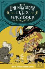 The Unlikely Story Of Felix And Macabber