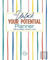 The Unlock Your Potential Planner - 2021 For Work + Family + Life