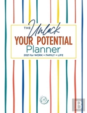 The Unlock Your Potential Planner - 2021 For Work + Family + Life