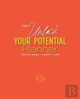 The Unlock Your Potential Planner - 2021 For Work + Family + Life