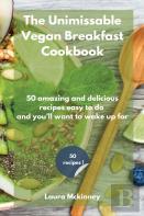 The Unmissable Vegan Breakfast Cookbook