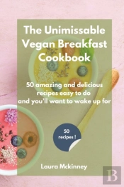 The Unmissable Vegan Breakfast Cookbook