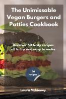 The Unmissable Vegan Burgers And Patties Cookbook
