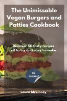 The Unmissable Vegan Burgers And Patties Cookbook
