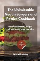 The Unmissable Vegan Burgers And Patties Cookbook