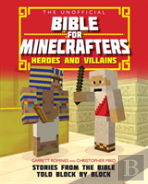 The Unofficial Bible For Minecrafters: Heroes And Villains