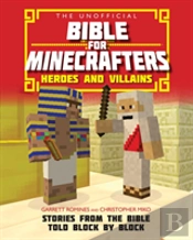 The Unofficial Bible For Minecrafters: Heroes And Villains