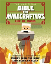 The Unofficial Bible For Minecrafters: Life Of Moses