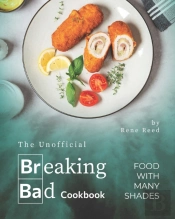 The Unofficial Breaking Bad Cookbook