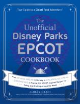 The Unofficial Disney Parks Epcot Cookbook