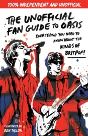 The Unofficial Fan Guide To Oasis