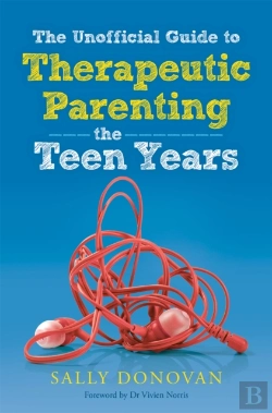 Bertrand.pt - The Unofficial Guide To Therapeutic Parenting - The Teen Years