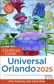The Unofficial Guide To Universal Orlando 2025