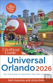 The Unofficial Guide To Universal Orlando 2026