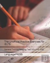 The Unofficial Practice Exercises For Ielts: General Training Reading Test Volume One