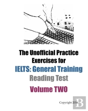 The Unofficial Practice Exercises For Ielts: General Training Reading Test Volume Two