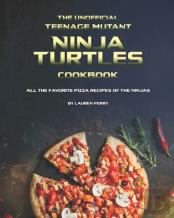 The Unofficial Teenage Mutant Ninja Turtles Cookbook
