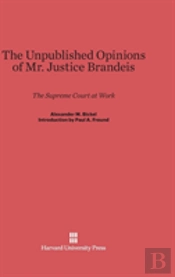 The Unpublished Opinions Of Mr. Justice Brandeis