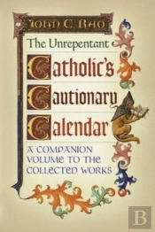 The Unrepentant Catholic'S Cautionary Calendar