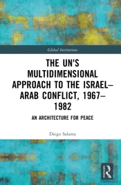 The Un'S Multidimensional Approach To The Israelâ€“Arab Conflict, 1967â€“1982