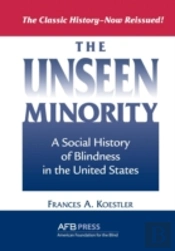 The Unseen Minority: A Social History Of Blindness In The United States