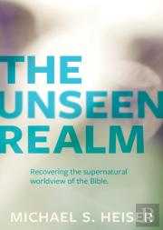 The Unseen Realm Â€“ Recovering The Supernatural Worldview Of The Bible