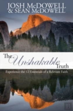 Bertrand.pt - The Unshakable Truth: Experience The 12 Essentials Of A Relevant Faith