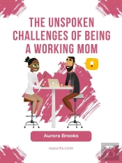 The Unspoken Challenges Of Being A Working Mom