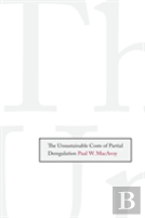 The Unsustainable Costs Of Partial Deregulation
