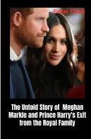 The Untold Story Of Meghan Markle And Prince Harry'S Exit From The Royal Family