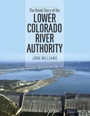 The Untold Story Of The Lower Colorado River Authority