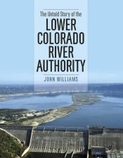 The Untold Story Of The Lower Colorado River Authority