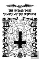 The Untold Tales Of The Church Of The Fetishist