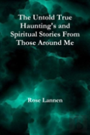 The Untold True Haunting'S And Spiritual Stories From Those Around Me